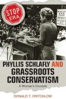 Donald T. Critchlow - Phyllis Schlafly and Grassroots Conservatism: A Woman´s Crusade - 9780691136240 - V9780691136240