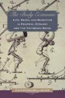 Catherine Gallagher - The Body Economic: Life, Death, and Sensation in Political Economy and the Victorian Novel - 9780691136301 - V9780691136301