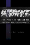 Eric L. Goldstein - The Price of Whiteness: Jews, Race, and American Identity - 9780691136318 - V9780691136318