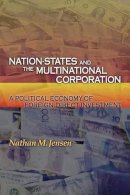 Nathan M. Jensen - Nation-States and the Multinational Corporation: A Political Economy of Foreign Direct Investment - 9780691136363 - V9780691136363