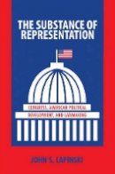 John S. Lapinski - The Substance of Representation: Congress, American Political Development, and Lawmaking - 9780691137827 - V9780691137827