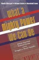 Theda Skocpol - What a Mighty Power We Can Be: African American Fraternal Groups and the Struggle for Racial Equality - 9780691138367 - V9780691138367