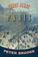 Peter Brooks - Henry James Goes to Paris - 9780691138428 - V9780691138428