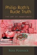 Ross Posnock - Philip Roth´s Rude Truth: The Art of Immaturity - 9780691138435 - V9780691138435