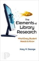Mary W. George - The Elements of Library Research: What Every Student Needs to Know - 9780691138572 - V9780691138572