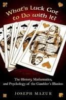 Joseph Mazur - What´s Luck Got to Do with It?: The History, Mathematics, and Psychology of the Gambler´s Illusion - 9780691138909 - V9780691138909