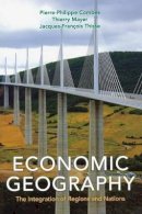 Pierre-Philippe Combes - Economic Geography: The Integration of Regions and Nations - 9780691139425 - V9780691139425