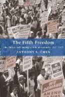 Anthony S. Chen - The Fifth Freedom: Jobs, Politics, and Civil Rights in the United States, 1941-1972 - 9780691139531 - V9780691139531