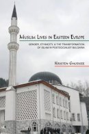 Kristen Ghodsee - Muslim Lives in Eastern Europe: Gender, Ethnicity, and the Transformation of Islam in Postsocialist Bulgaria - 9780691139555 - V9780691139555