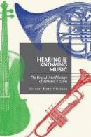 Edward T. Cone - Hearing and Knowing Music: The Unpublished Essays of Edward T. Cone - 9780691140117 - V9780691140117
