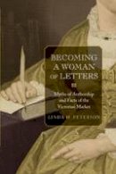 Linda H. Peterson - Becoming a Woman of Letters: Myths of Authorship and Facts of the Victorian Market - 9780691140179 - V9780691140179