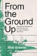 Rick Grannis - From the Ground Up: Translating Geography into Community through Neighbor Networks - 9780691140254 - V9780691140254