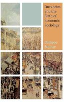 Philippe Steiner - Durkheim and the Birth of Economic Sociology - 9780691140551 - V9780691140551