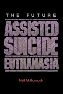 Neil M. Gorsuch - The Future of Assisted Suicide and Euthanasia - 9780691140971 - V9780691140971