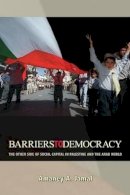 Amaney A. Jamal - Barriers to Democracy: The Other Side of Social Capital in Palestine and the Arab World - 9780691140995 - V9780691140995