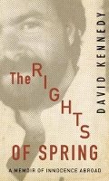 David Kennedy - The Rights of Spring: A Memoir of Innocence Abroad - 9780691141381 - V9780691141381