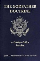 Dr John C. Hulsman - The Godfather Doctrine: A Foreign Policy Parable - 9780691141473 - V9780691141473