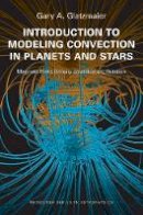 Gary A. Glatzmaier - Introduction to Modeling Convection in Planets and Stars: Magnetic Field, Density Stratification, Rotation - 9780691141732 - V9780691141732