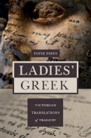 Yopie Prins - Ladies´ Greek: Victorian Translations of Tragedy - 9780691141886 - V9780691141886