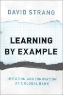 David Strang - Learning by Example: Imitation and Innovation at a Global Bank - 9780691142180 - V9780691142180