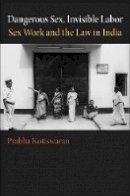 Prabha Kotiswaran - Dangerous Sex, Invisible Labor: Sex Work and the Law in India - 9780691142517 - V9780691142517