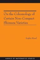 Sophie Morel - On the Cohomology of Certain Non-Compact Shimura Varieties (AM-173) - 9780691142937 - V9780691142937