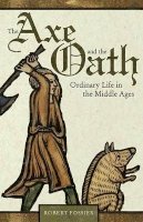 Robert Fossier - The Axe and the Oath: Ordinary Life in the Middle Ages - 9780691143125 - V9780691143125