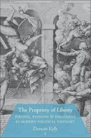 Duncan Kelly - The Propriety of Liberty: Persons, Passions, and Judgement in Modern Political Thought - 9780691143132 - V9780691143132