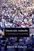 David Estlund - Democratic Authority: A Philosophical Framework - 9780691143248 - V9780691143248