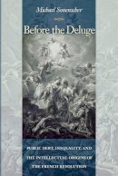 Michael Sonenscher - Before the Deluge: Public Debt, Inequality, and the Intellectual Origins of the French Revolution - 9780691143262 - V9780691143262