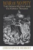 Christopher Herbert - War of No Pity: The Indian Mutiny and Victorian Trauma - 9780691143309 - V9780691143309