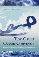 Wallace Broecker - The Great Ocean Conveyor: Discovering the Trigger for Abrupt Climate Change - 9780691143545 - V9780691143545