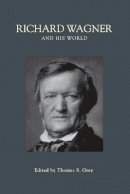 Thomas S. Grey - Richard Wagner and His World - 9780691143668 - V9780691143668