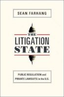 Sean Farhang - The Litigation State: Public Regulation and Private Lawsuits in the U.S. - 9780691143828 - V9780691143828