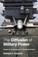 Michael C. Horowitz - The Diffusion of Military Power: Causes and Consequences for International Politics - 9780691143965 - V9780691143965