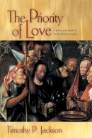 Timothy P. Jackson - The Priority of Love: Christian Charity and Social Justice - 9780691144283 - V9780691144283
