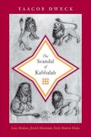Yaacob Dweck - The Scandal of Kabbalah: Leon Modena, Jewish Mysticism, Early Modern Venice - 9780691145082 - V9780691145082