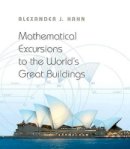 Alexander J. Hahn - Mathematical Excursions to the World´s Great Buildings - 9780691145204 - V9780691145204