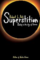 Robert L. Park - Superstition: Belief in the Age of Science - 9780691145976 - V9780691145976