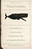 D. Graham Burnett - Trying Leviathan: The Nineteenth-Century New York Court Case That Put the Whale on Trial and Challenged the Order of Nature - 9780691146157 - V9780691146157