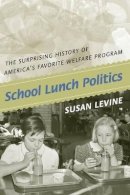 Susan Levine - School Lunch Politics: The Surprising History of America´s Favorite Welfare Program - 9780691146195 - V9780691146195