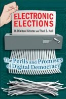 R. Michael Alvarez - Electronic Elections: The Perils and Promises of Digital Democracy - 9780691146225 - V9780691146225