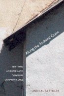 Ann Laura Stoler - Along the Archival Grain: Epistemic Anxieties and Colonial Common Sense - 9780691146362 - V9780691146362
