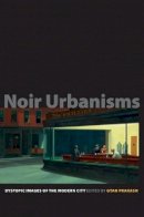 Gyan Prakash - Noir Urbanisms: Dystopic Images of the Modern City - 9780691146447 - V9780691146447