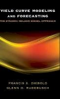 Francis X. Diebold - Yield Curve Modeling and Forecasting: The Dynamic Nelson-Siegel Approach - 9780691146805 - V9780691146805
