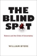 William Byers - The Blind Spot: Science and the Crisis of Uncertainty - 9780691146843 - V9780691146843