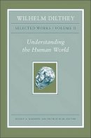 Wilhelm Dilthey - Wilhelm Dilthey: Selected Works, Volume II: Understanding the Human World - 9780691147499 - V9780691147499
