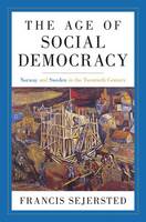 Francis Sejersted - The Age of Social Democracy: Norway and Sweden in the Twentieth Century - 9780691147741 - V9780691147741