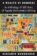Benjamin Wardhaugh - A Wealth of Numbers: An Anthology of 500 Years of Popular Mathematics Writing - 9780691147758 - V9780691147758