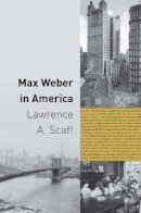 Lawrence A. Scaff - Max Weber in America - 9780691147796 - V9780691147796